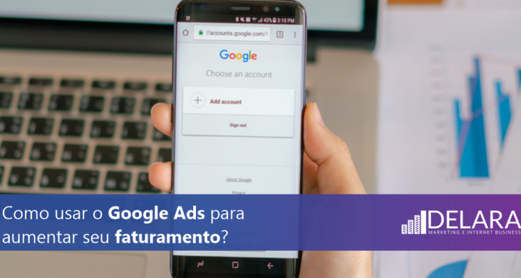 Como anunciar no Google Ads para alcançar novos clientes e aumentar seu faturamento?